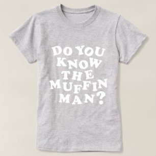 Ken je het Muffin Man? T-shirt