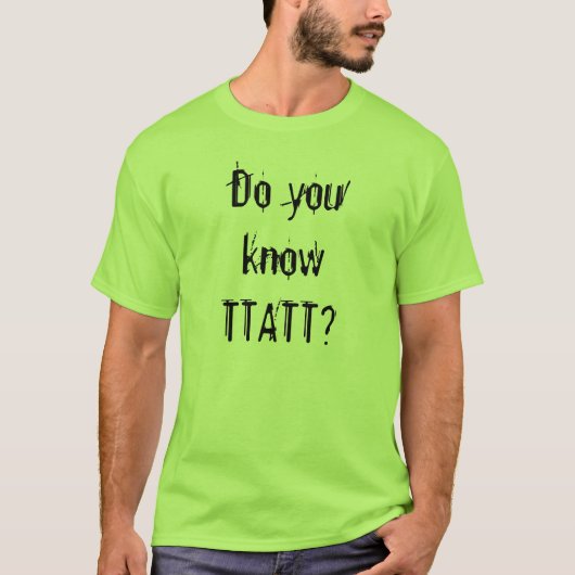 Ken je TTATT? T-shirt (Voorkant)
