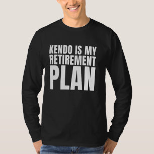 Kendo is mijn pensioen Japanse vechtsporten grappi T-shirt