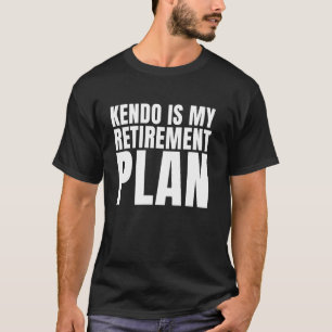 Kendo is mijn pensioen Japanse vechtsporten grappi T-shirt