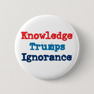 Kennis is beter dan Onwetendheid - Anti President  Ronde Button 5,7 Cm