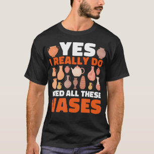 Keramiek Ja, ik heb echt al die vazen nodig Ceram T-shirt