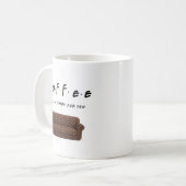 Keramische mok met 'Coffee Will Be There For You' (Voorkant links)