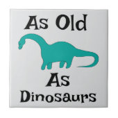 Keramische tegel even oud als dinosauriërs tegeltje (Voorkant)