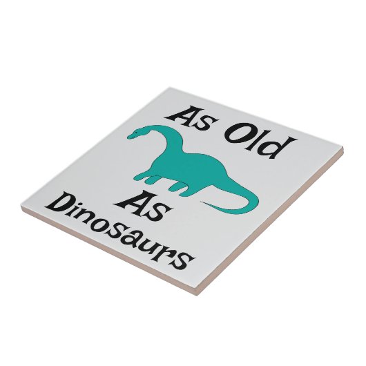Keramische tegel even oud als dinosauriërs tegeltje (Zijkant)
