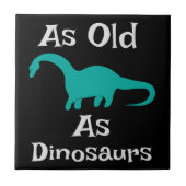 Keramische tegel zo oud als dinosauriërs tegeltje (Voorkant)