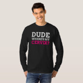 Kerel waar is mijn Cervix Cervicectomie T-shirt (Voorkant volledig)