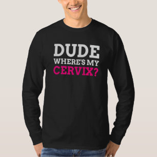 Kerel waar is mijn Cervix Cervicectomie T-shirt