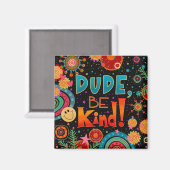 Kerel, wees vriendelijk Schattige leuk kleurrijke  Magneet (Voorkant / Achterkant)