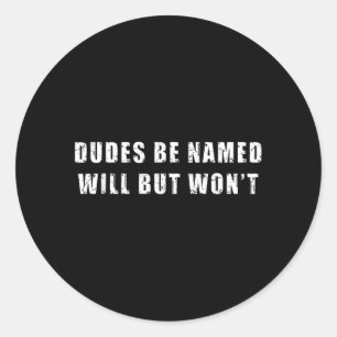 Kerels worden Will genoemd maar zullen niet Grappi Ronde Sticker