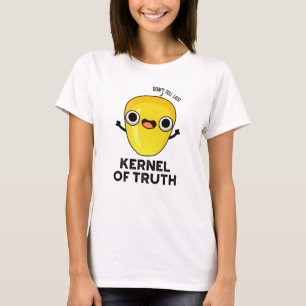 Kernel of Truth Funny Corn Pun T-shirt