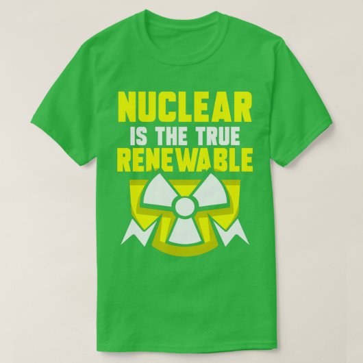 Kernenergie is de ware hernieuwbare energiebron At T-shirt (Design voorkant)