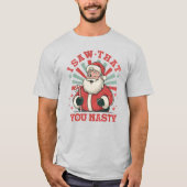 Kerst Kerstman Jij Nasty Funny T-shirt (Voorkant)