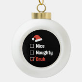 Kerst Leuke Stoute Bruh Grappige Kerstlijst Keramische Bal Ornament (Voorkant)