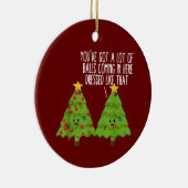 Kerstbomen pun Joke Youve heeft een hoop ballen Keramisch Ornament (Rechts)