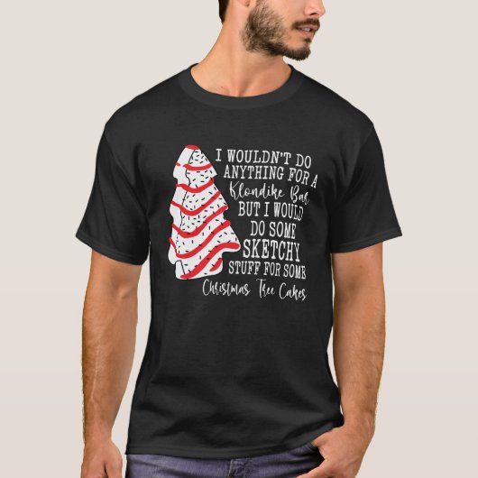 Kerstboom taart, ik zou niets doen t-shirt (Voorkant)