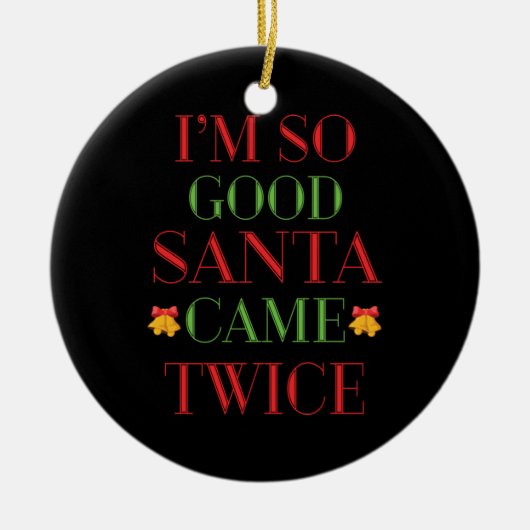 Kerstcadeau: Ik ben zo goed kerstman tweemaal Keramisch Ornament (Voorkant)