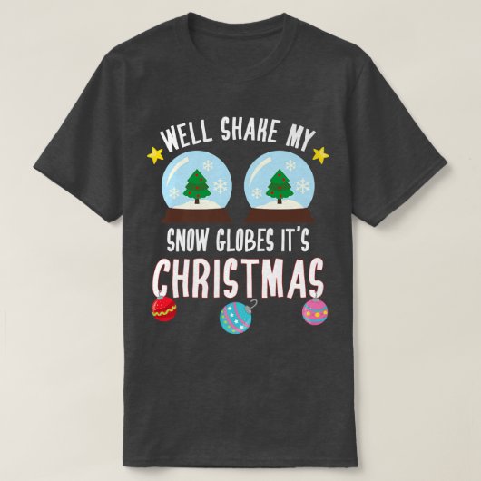 Kerstfeest Funny Shake My Snow Wereldbollen Het is T-shirt (Design voorkant)