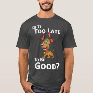 Kersthondenrendiertje is te laat om goed te zijn t-shirt