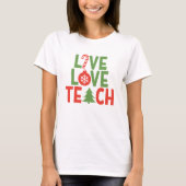 Kerstleraar Gift Live Love Teach T-shirt (Voorkant)