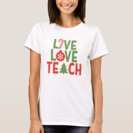 Kerstleraar Gift Live Love Teach T-shirt