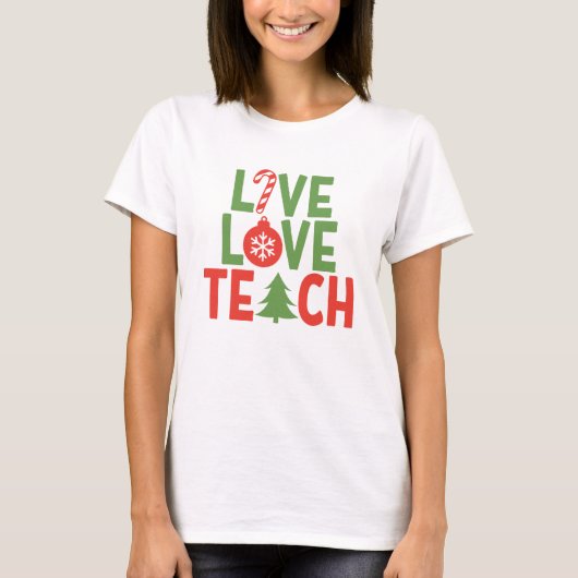 Kerstleraar Gift Live Love Teach T-shirt (Voorkant)
