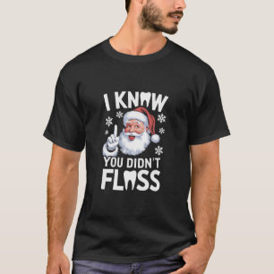 Kerstman Ik weet dat je niet hebt geflost Tandarts T-shirt