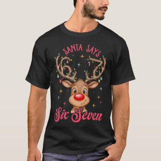Kerstman zegt zes zeven Kerstmis rendieren 67 Zes  T-shirt