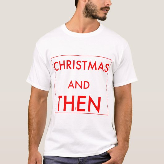 Kerstmis en dan? t-shirt (Voorkant)