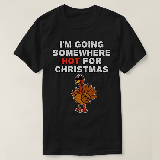 Kerstmis Turkije Ik ga ergens heet voor Kerstmis T-shirt (Design voorkant)