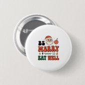 Kerstmis wees vrolijk eet goed kerstman ontwerp ronde button 5,7 cm (Voorkant /achterkant)