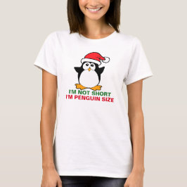 Kerstpinguïn... ik ben niet korter dan pinguïn. t-shirt