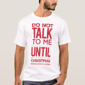 Kerstplezier Humoristisch Praat niet tegen mij T-shirt (Voorkant)