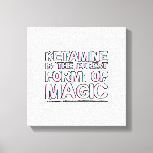 Ketamine is de puurste vorm van magie | Giften Canvas Afdruk (Voorkant)