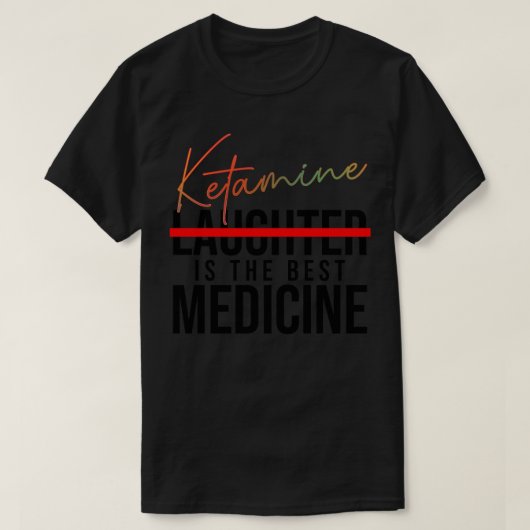 Ketamine is het beste medicijn t-shirt (Design voorkant)