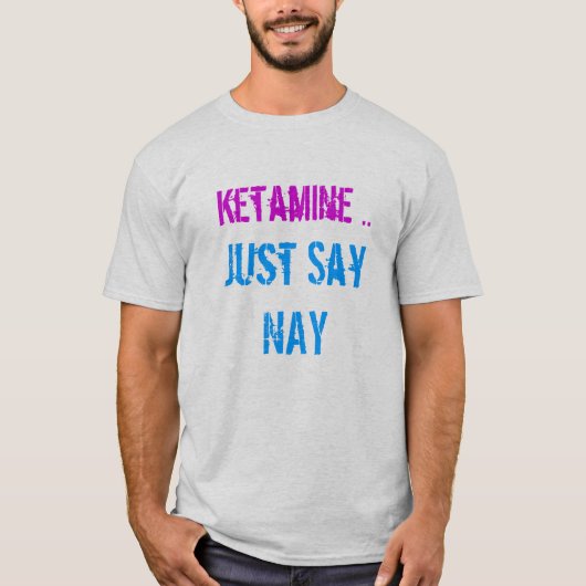 ketamine zeg maar " nee " t-shirt (Voorkant)