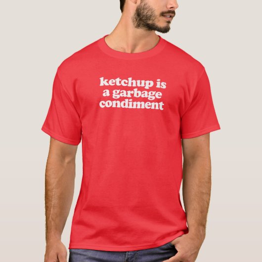 Ketchup is een vuilnisbelt t-shirt (Voorkant)