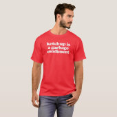 Ketchup is een vuilnisbelt t-shirt (Voorkant volledig)
