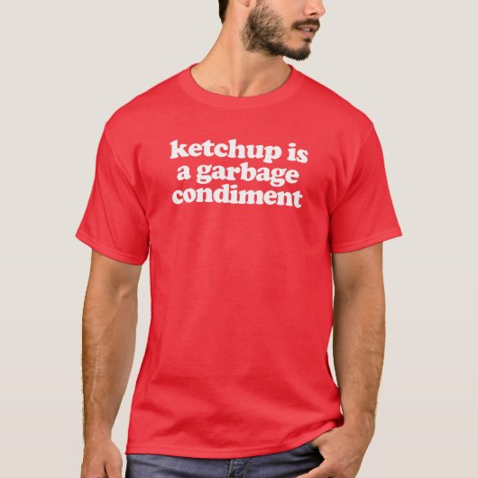 Ketchup is een vuilnisbelt t-shirt (Voorkant)