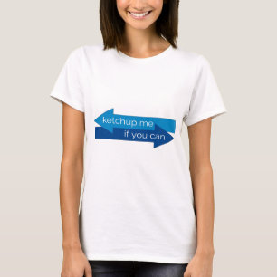 Ketchup me als je een film kunt maken. t-shirt
