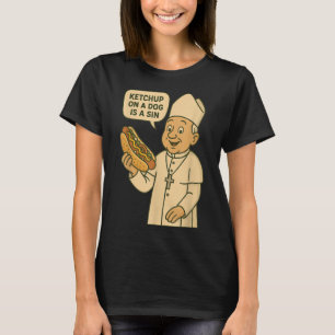 Ketchup op een hond is een Chicago Hot Dog Da Pope T-shirt