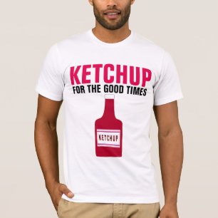 KETCHUP VOOR DE GOEDE TIJDEN, grappige DAD T-shirt