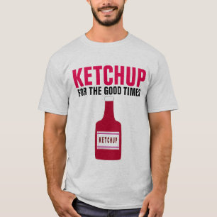KETCHUP VOOR DE GOEDE TIMES, grappige pap T-shirts