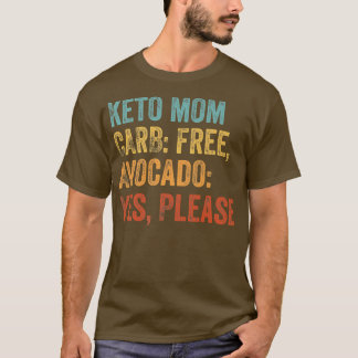 Keto Mom Carb Free, Avocado Yes, Please Keto Lifes T-shirt