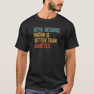 Keto omdat bacon beter is dan diabetes Keto L T-shirt