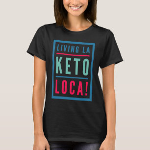 Keto Voor Mannen Leven La Keto Loca Dieet T-shirt