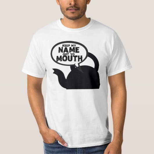KETTLE ZEGT DAT IK MIJN NAAM UIT DE MOUTH BLIJF T-SHIRT (Voorkant)
