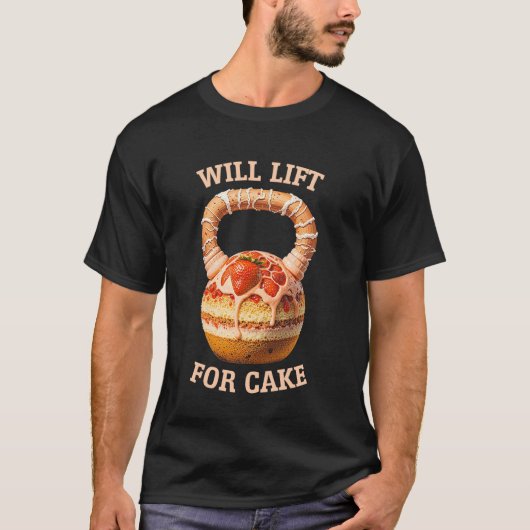Kettlebell Workout Gym Will Lift For Cake Fitness T-shirt (Voorkant)