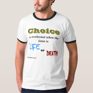 Keuze is niet relevant wanneer het gaat om LIFE, . T-shirt