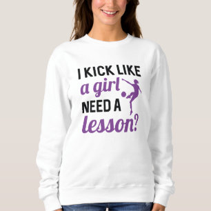 Kick Like A Girl Need A Lesson Trui